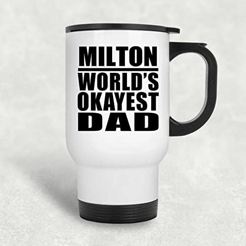 Designsify Milton's World ' s Okayest Dad, Бяла Пътна Чаша 14 грама, на Чаша от Неръждаема Стомана С Изолация, Подаръци