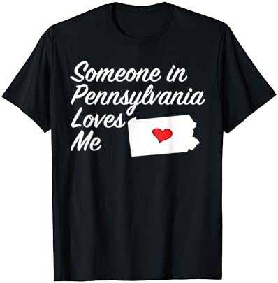 Някой в Пенсилвания Ме обича - Тениска | Скъпоценен подарък