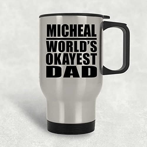 Дизайнерски Дизайн Micheal's World ' s Okayest Dad, Сребърен Пътна Чаша 14 грама, на Изолиран Чаша от Неръждаема Стомана,