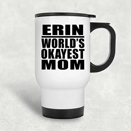 Designsify Erin Най-Добрата Майка в света, Бяла Пътна 14 унция Чаша От Неръждаема Стомана, Изолиран Чаша, Подаръци за