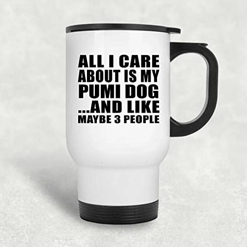 Designsify Всичко, за което не ми Пука, Това е Моето Куче Пуми, Бяла Пътна Чаша, 14 грама, на Изолиран Чаша от Неръждаема